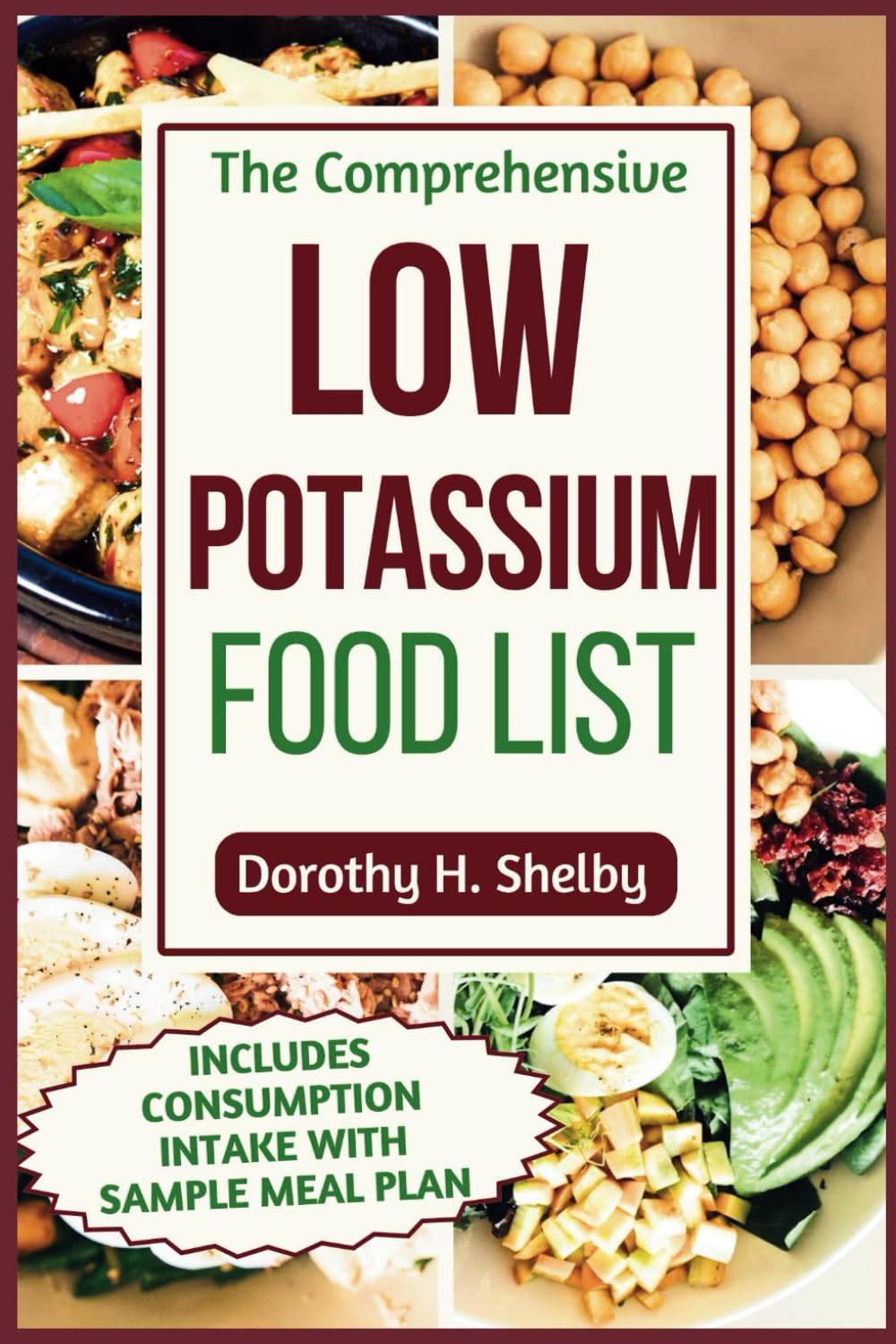The Comprehensive Low Potassium Food List: Nutritional Guide to Recipe Selections to Manage Kidney Health and Hyperkalemia