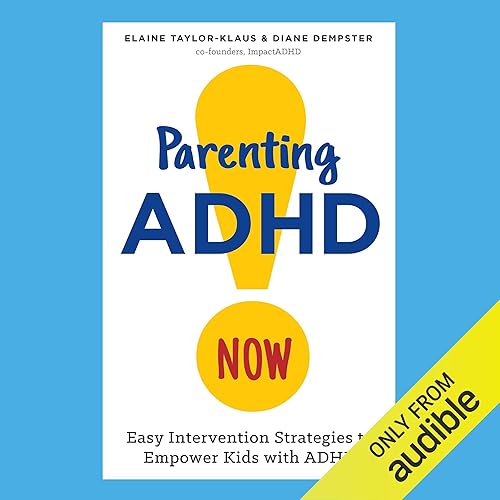 Parenting ADHD Now!: Easy Intervention Strategies to Empower Kids with ADHD