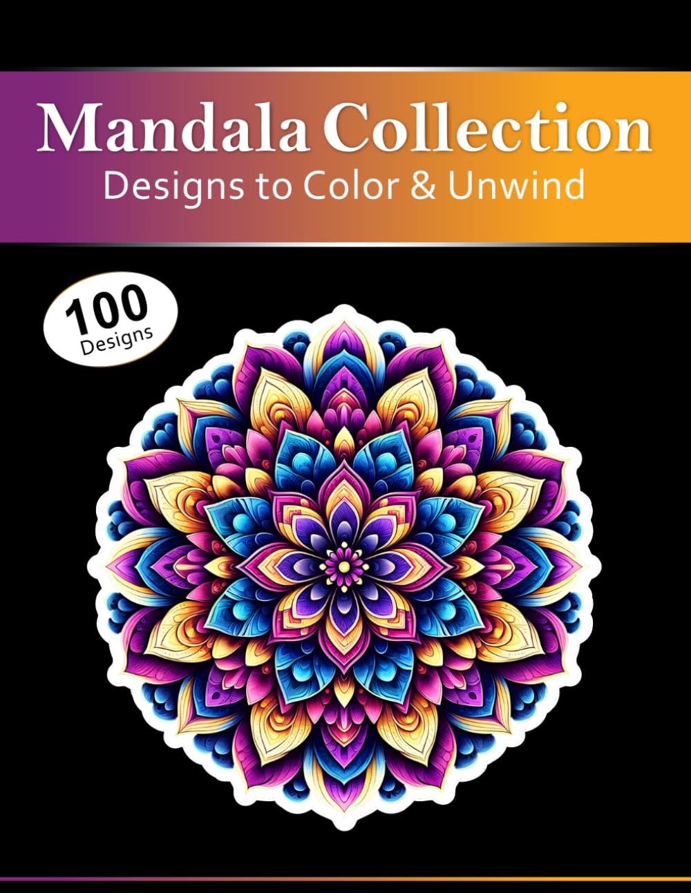 100 Unique Mandala Coloring Designs: A Variety of Patterns for Relaxation and Creative Coloring
