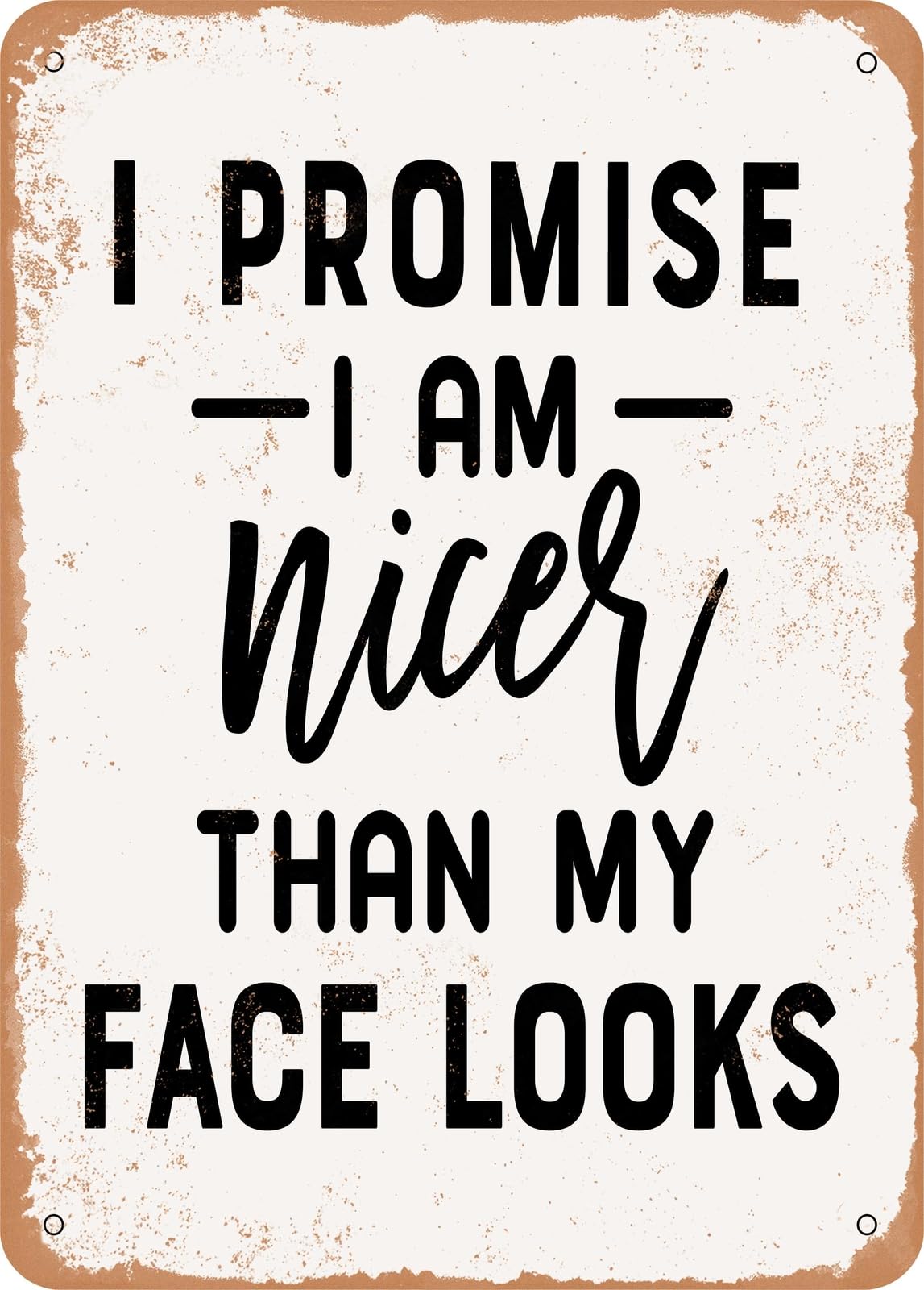 Miaomansenstore Metal Sign - I Promise I'm Nicer Than My Face Looks - 2 2 - Vintage Rusty Look Home Decor