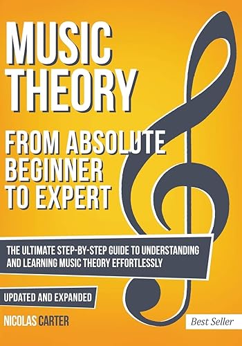 Music Theory: From Beginner to Expert - The Ultimate Step-By-Step Guide to Understanding and Learning Music Theory Effortlessly: 1