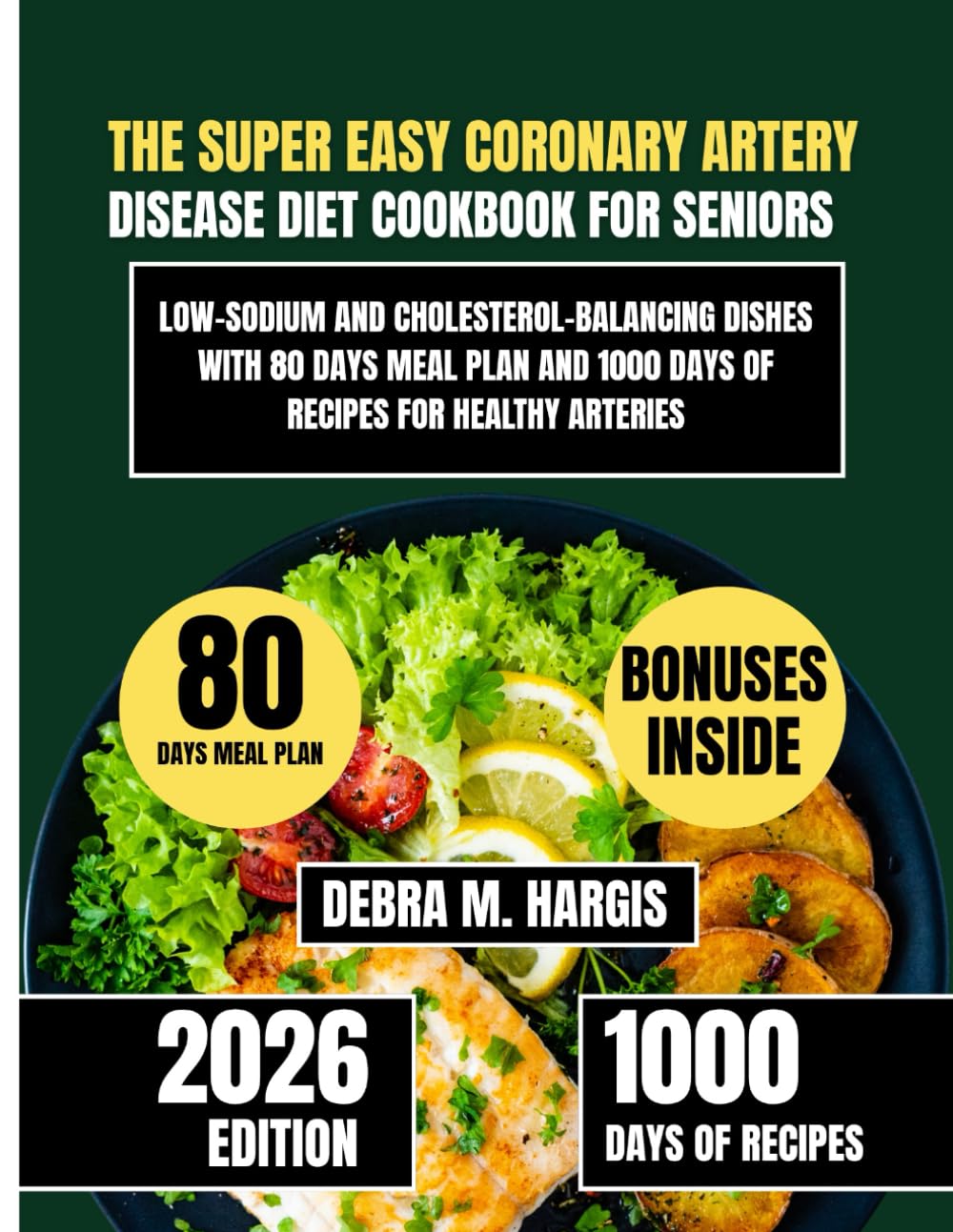 The Super Easy Coronary Artery Disease Diet Cookbook For Seniors: Low-Sodium and Cholesterol-Balancing Dishes with 80 Days Meal Plan and 1000 Days of ... Tasty Diet and Nutrition Cookbook Series)