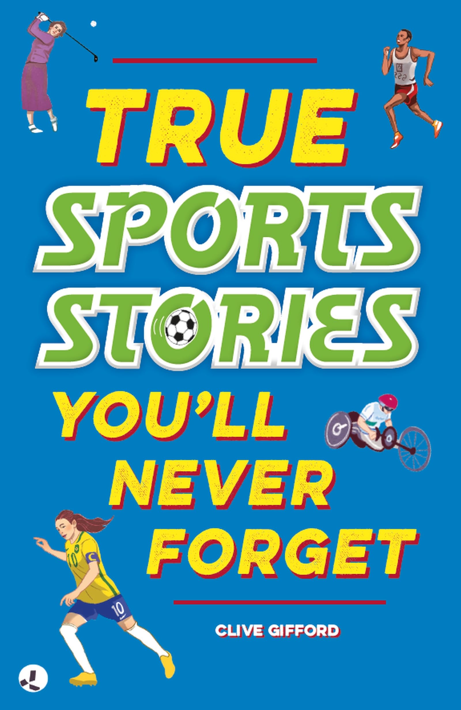 True Sports Stories (True Stories You'll Never Forget)
