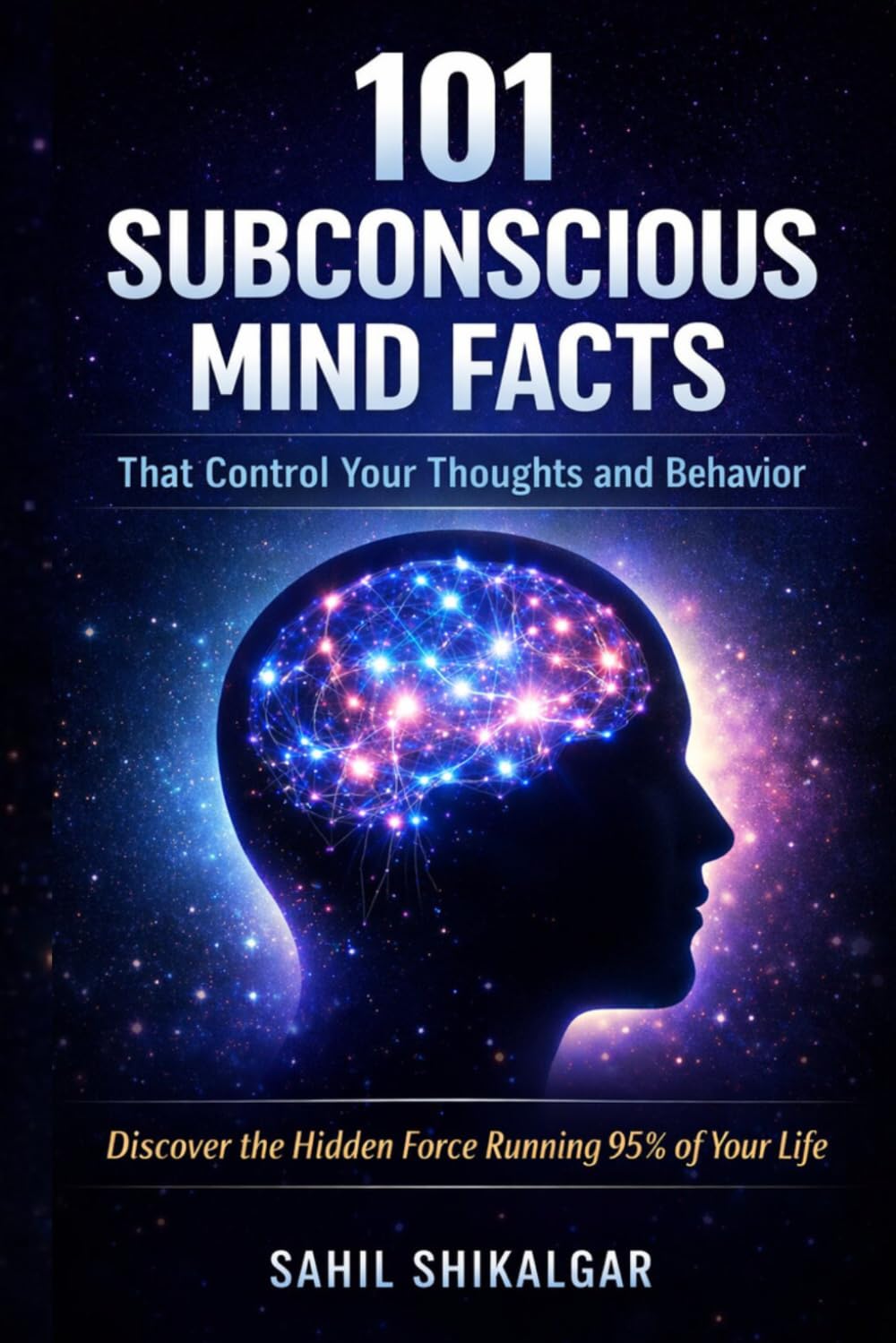 101 Subconscious Mind Facts: How Your Hidden Mind Controls Your Thoughts, Habits, and Behavior