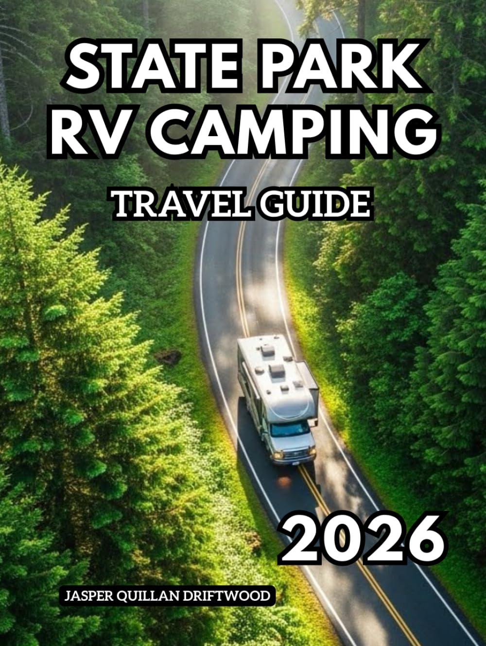 STATE PARK RV CAMPING TRAVEL GUIDE 2026: Explore America’s Natural Treasures from the Comfort of Your Home on Wheels