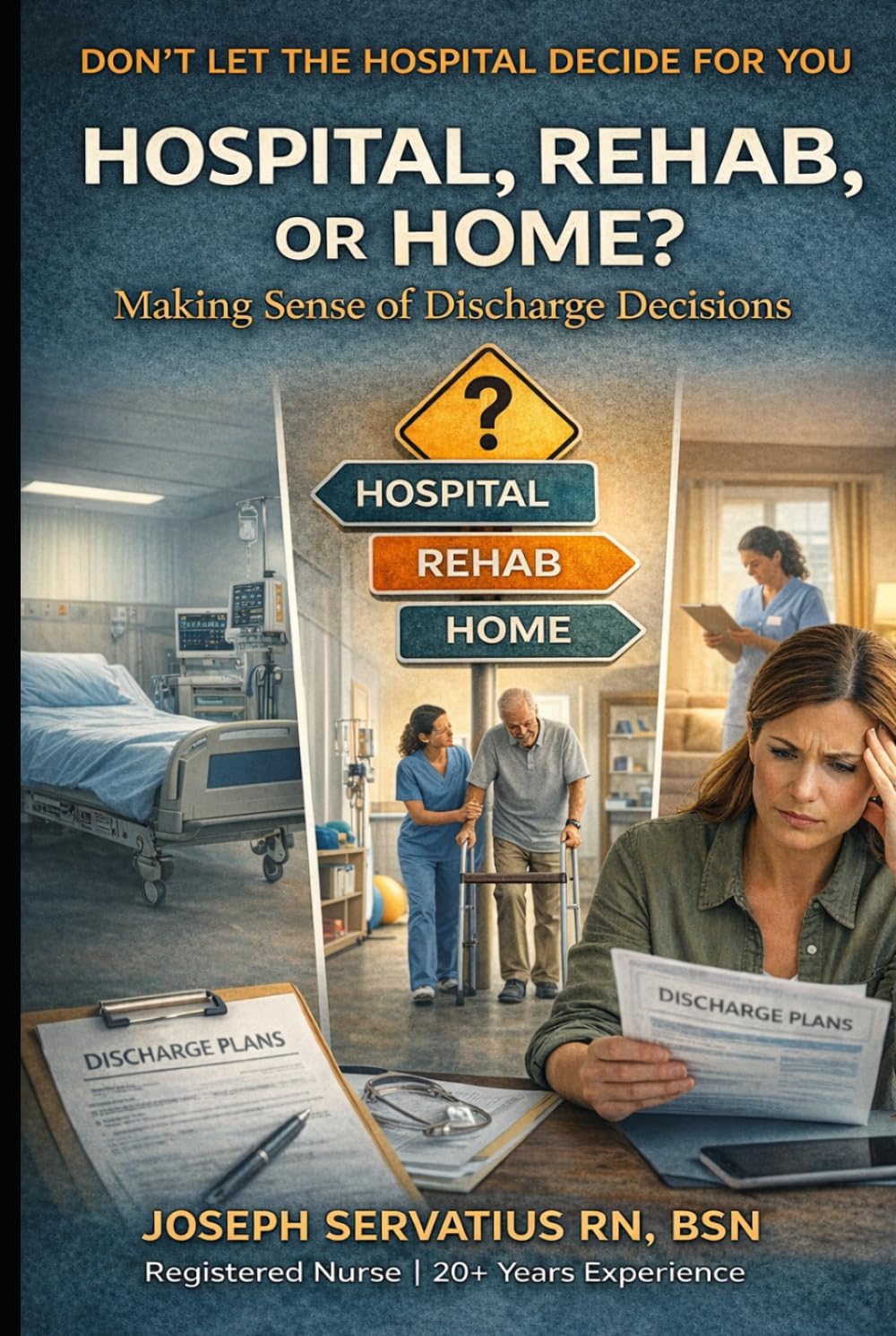 Hospital, Rehab, or Home? Making Sense of Discharge Decisions (SERIES 1: Navigating Care Levels)