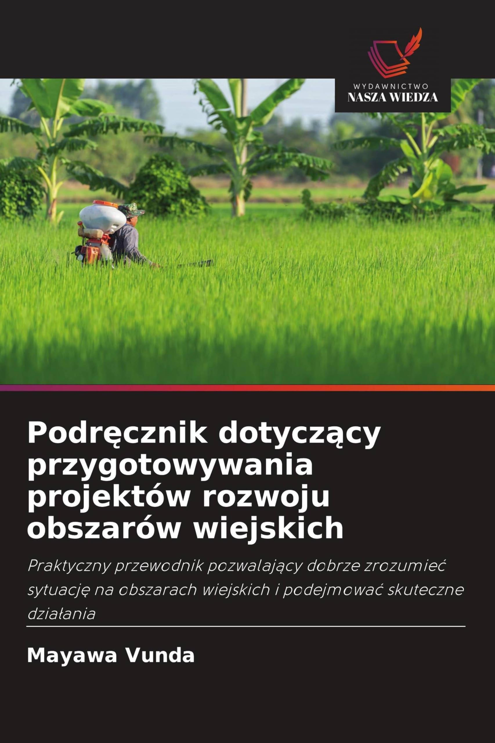 Podr¿cznik dotycz¿cy przygotowywania projektów rozwoju obszarów wiejskich: Praktyczny przewodnik pozwalaj¿cy dobrze zrozumie¿ sytuacj¿ na obszarach wiejskich i podejmowa¿ skuteczne dzia¿ania
