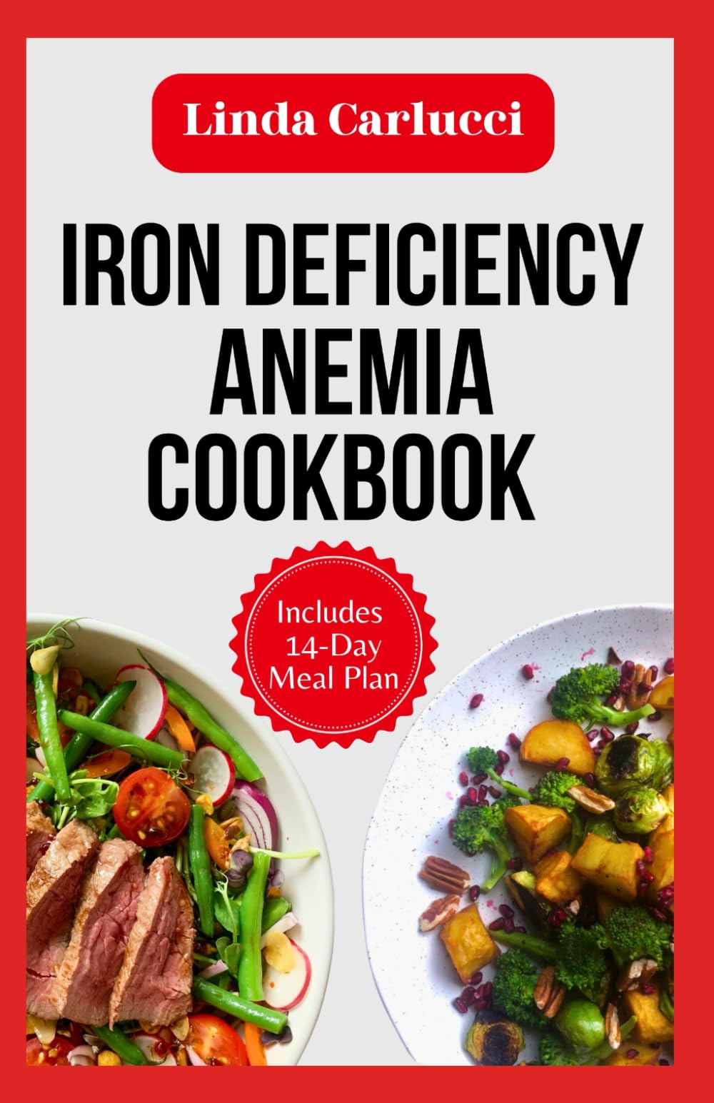 Iron Deficiency Anemia Cookbook: Simple Anti Inflammatory Low Oxalate Diet Recipes to Boost Low Iron Levels and Reduce Heart Palpitations, Headaches & Fatigue