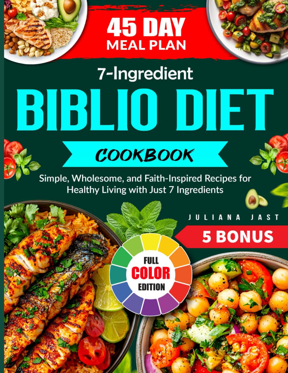 7-Ingredient Biblio Diet Cookbook: Simple, Wholesome, and Faith-Inspired Recipes for Healthy Living with Just 7 Ingredients