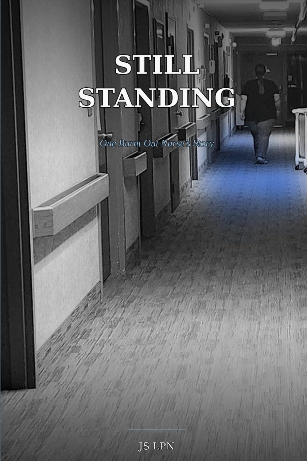 Still Standing: One Burnt Out Nurse's Story