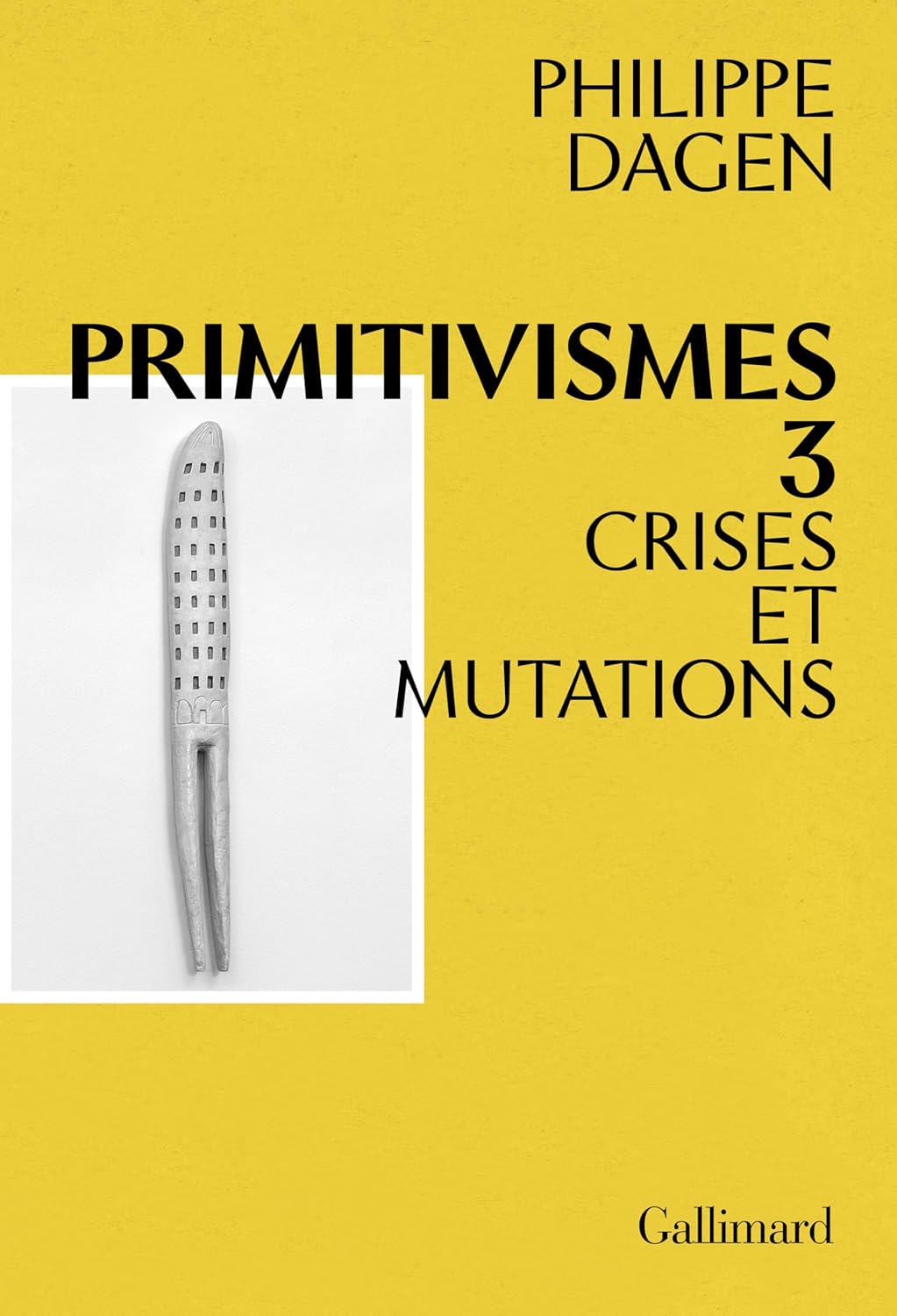 Philippe Dagen - Primitivismes III. Crises et mutations (2026) Philippe Dagen - Primitivismes III. Crises et mutations (2026)