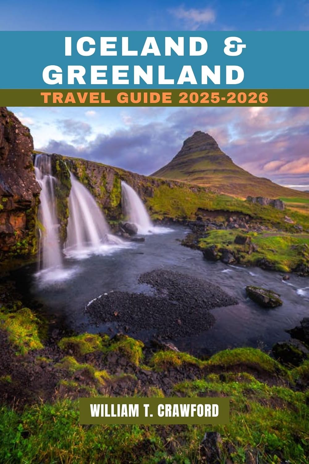 ICELAND & GREENLAND TRAVEL GUIDE 2025-2026: A Comprehensive Guide to Iceland’s Volcanoes, Greenland’s Icefields, Hidden Gems, Northern Lights, Wildlife, and Epic Adventures (Updated Edition).      Kindle Edition