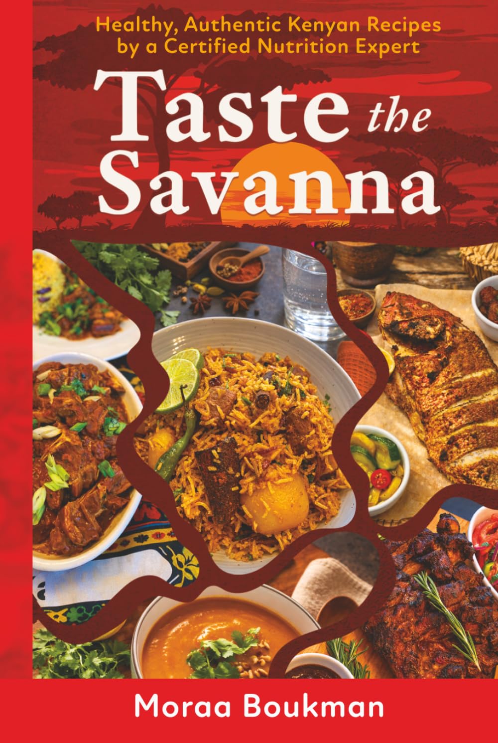 Taste the Savanna: Healthy, Authentic Kenyan Recipes by a Certified Nutrition Expert