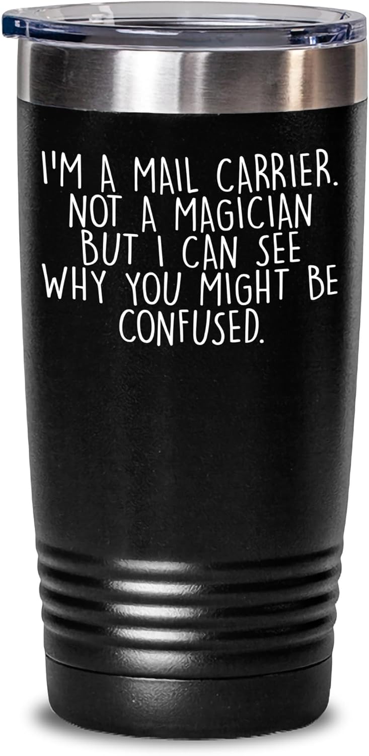 Mail Carrier Gifts - Funny Tumbler with Lid - I'm A Mail Carrier. Not A Magician But I Can See Why You Might Be Confused. - Mother's Day Unique Gifts for Mail Carriers