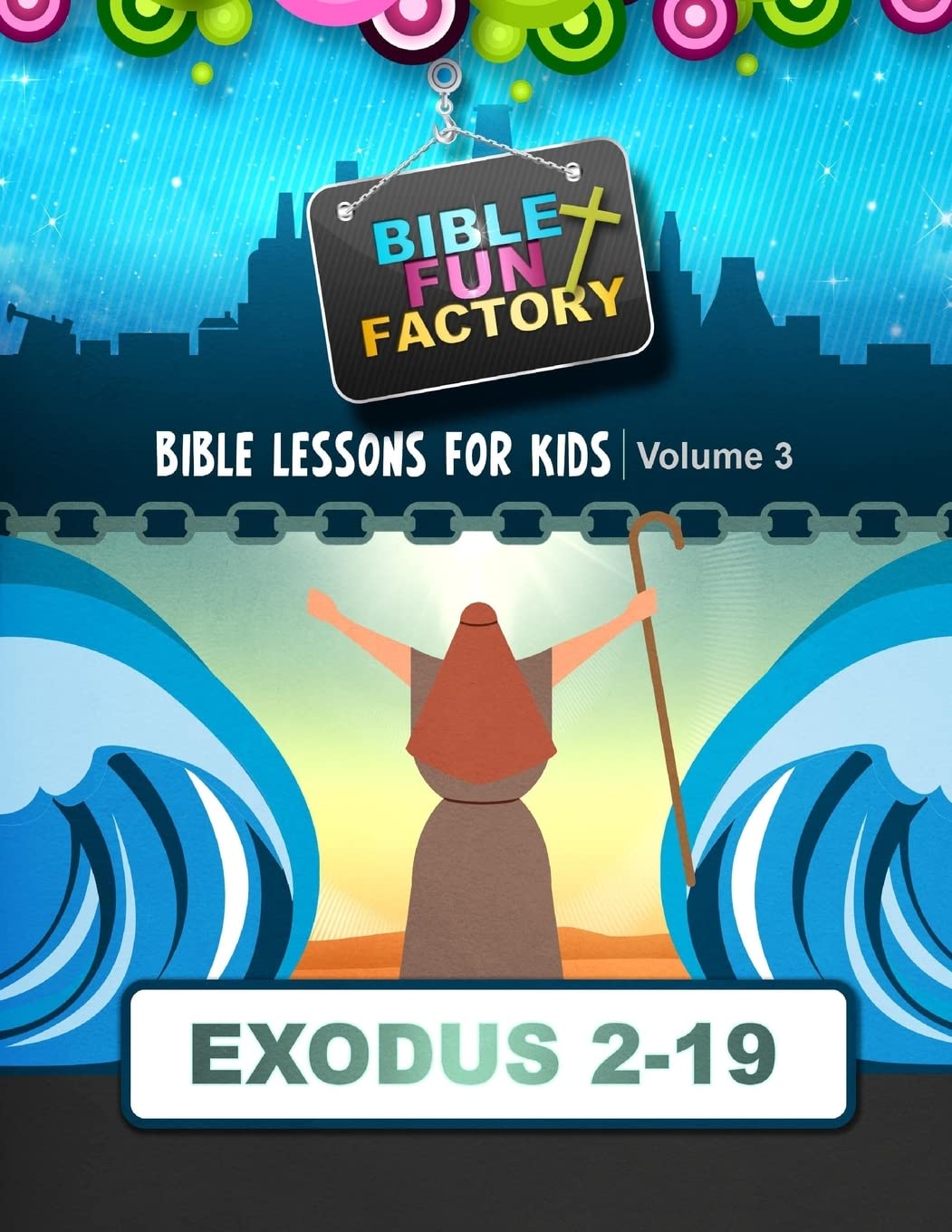 Bible Lessons for Kids: Exodus 3-19: Volume 3 (Bible Fun Factory)