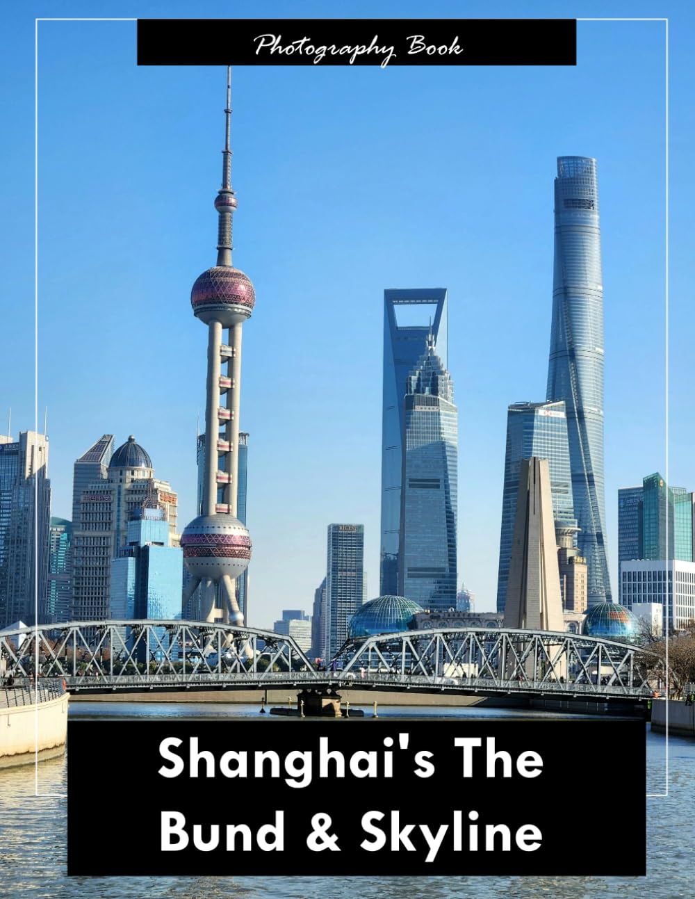 Shanghai’s The Bund & Skyline: A Visual Journey Through Shanghai’s Historic Waterfront — Stunning Photography of Colonial-Era Buildings and Futuristic Cityscapes