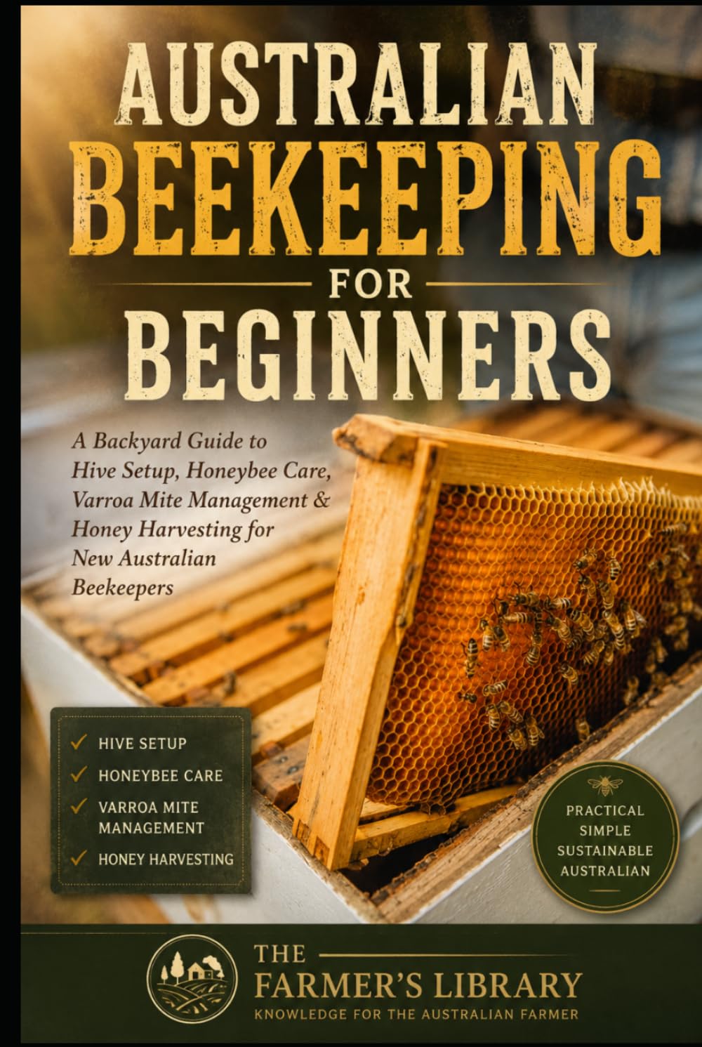 Australian Beekeeping for Beginners: Backyard Hive Setup, Honeybee Care, Varroa Mite Management & Honey Harvesting