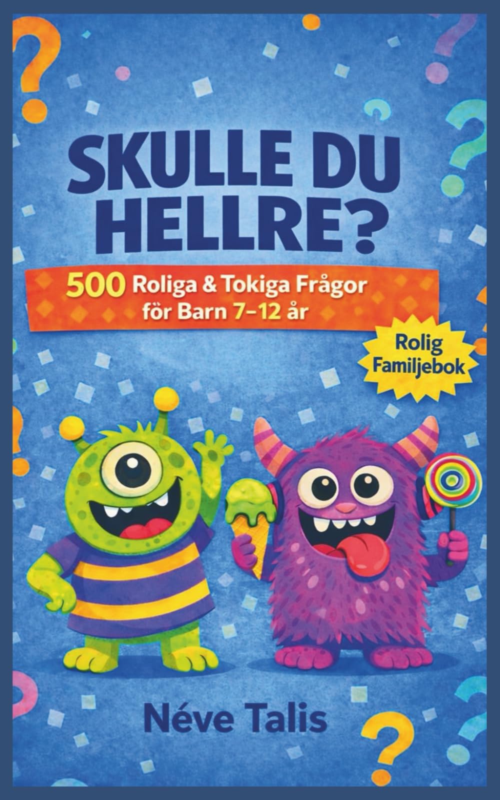 Skulle Du Hellre?: 500 Roliga & Tokiga Frågor för Barn 7–12 år | En Rolig Spelbok För Hela Familjen