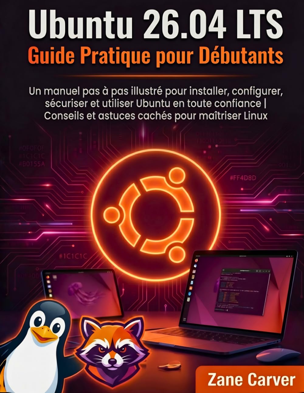 Ubuntu 26.04 LTS Guide Pratique pour Débutants: Un manuel pas à pas illustré pour installer, configurer, sécuriser et utiliser Ubuntu en toute ... et astuces cachés pour maîtriser Linux