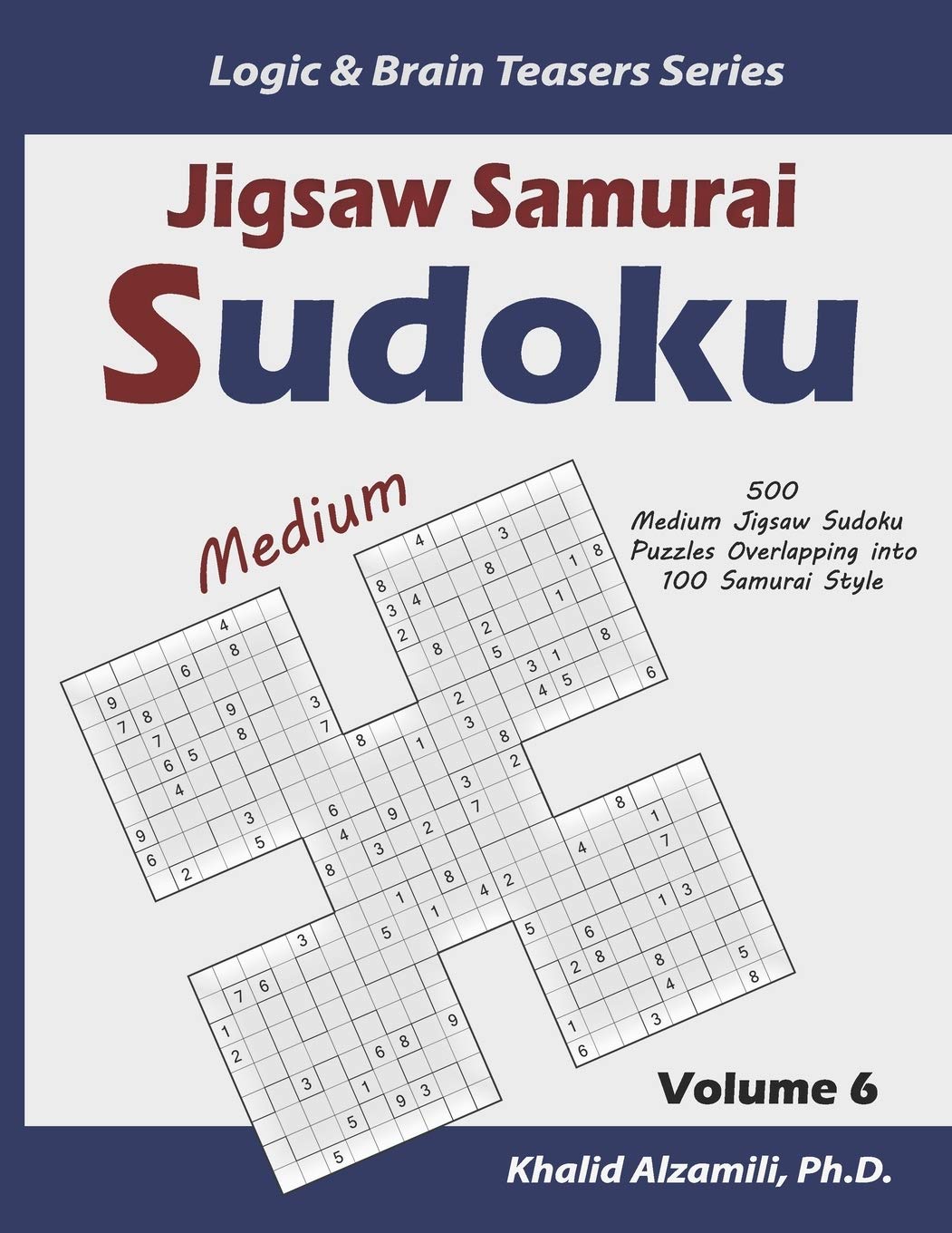 Jigsaw Samurai Sudoku: 500 Medium Jigsaw Sudoku Puzzles Overlapping into 100 Samurai Style: 6 (Logic & Brain Teasers Series)