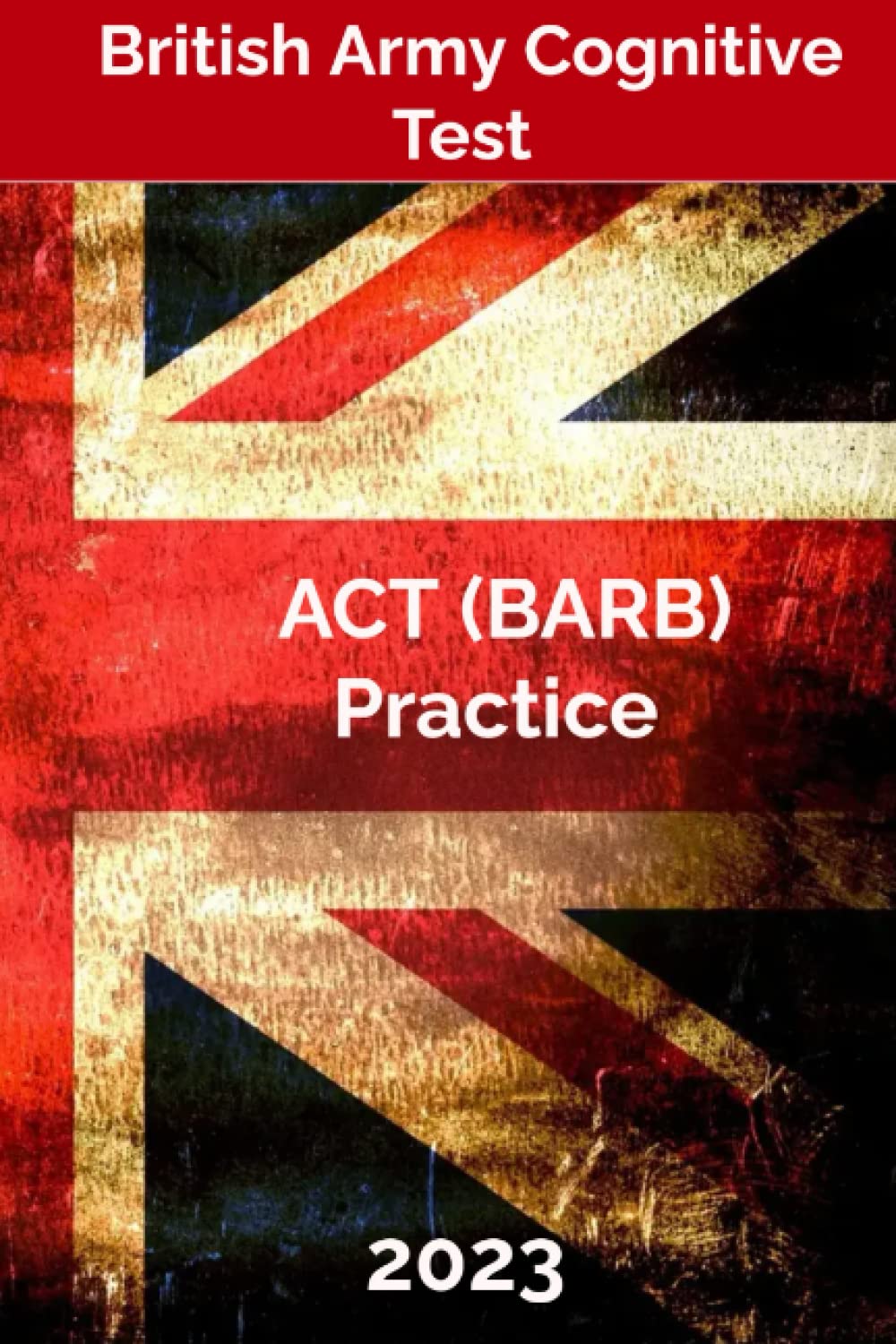 British Army Cognitive Test (ACT) Practice Questions and Study Guide - Previously British Army Recruitment Battery (BARB)