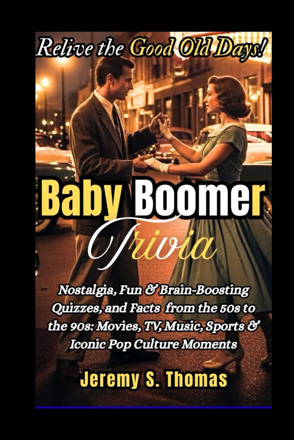 Baby Boomer Trivia: Nostalgia, Fun & Brain-Boosting Quizzes, and Facts from the 50s to the 90s: Movies, TV, Music, Sports & Iconic Pop Culture Moments