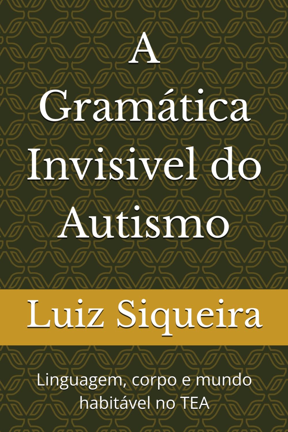 A Gramática Invisivel do Autismo: Linguagem, corpo e mundo habitável no TEA