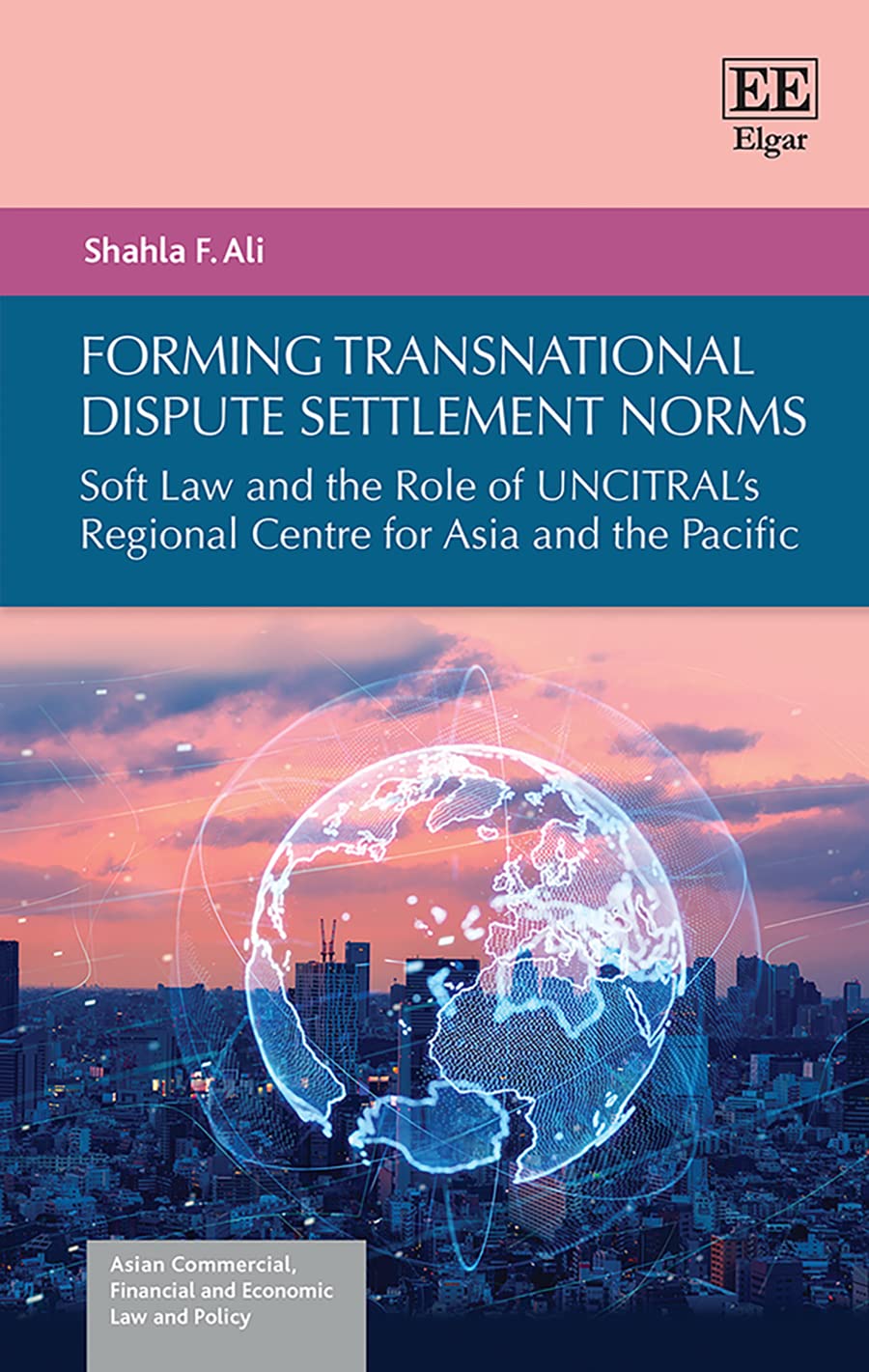 Buy Forming Transnational Dispute Settlement Norms: Soft Law and the Role of UNCITRAL's Regional Centre for Asia and the Pacific — BookShops.in