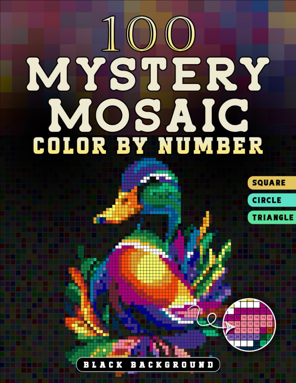 100 Mystery Mosaics Color by Number: Coloring Book For Relaxation & Stress Relief for Adults (Squares, Triangles, Dots)