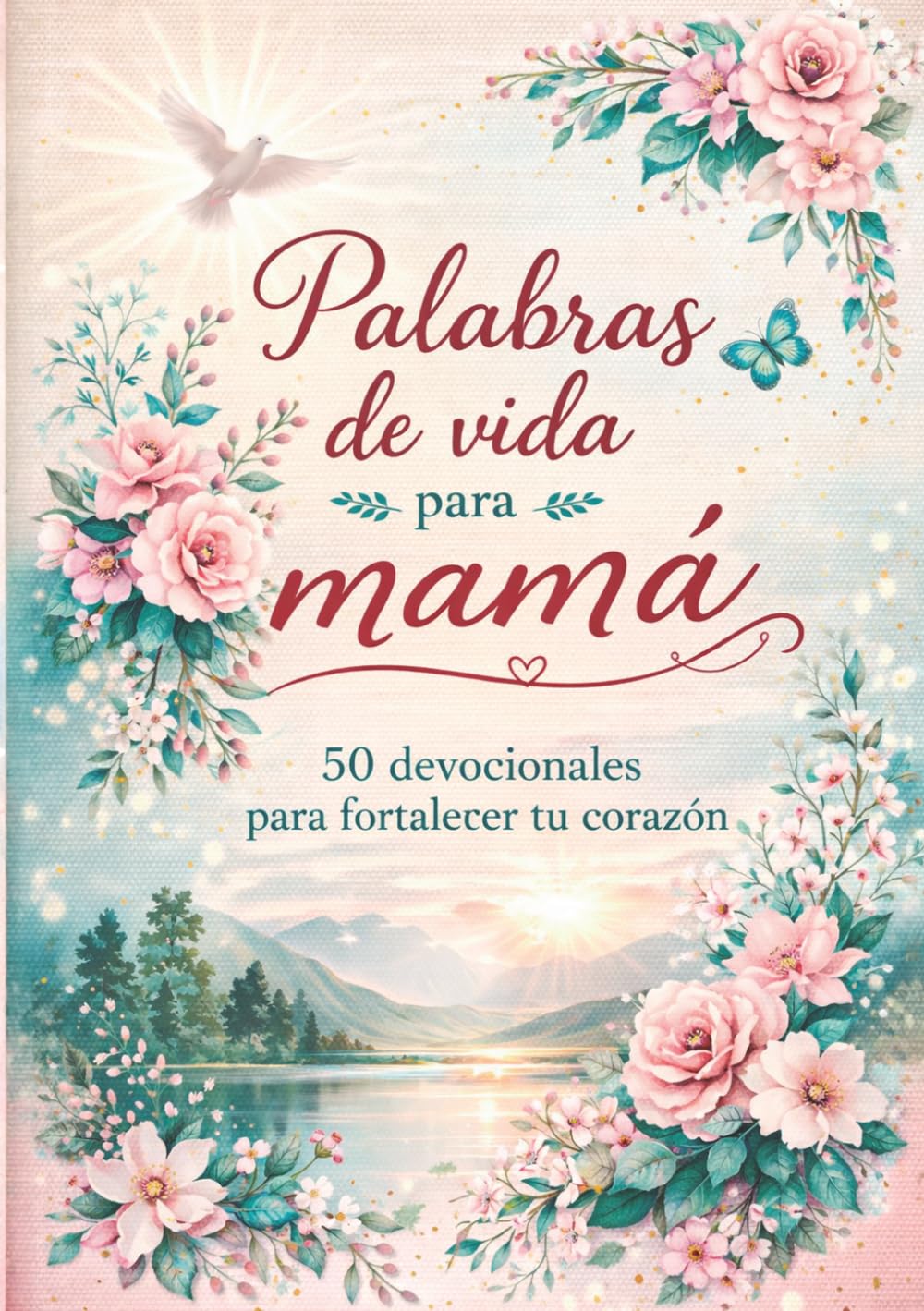 Palabras de vida para Mamá: 50 devocionales para fortalecer tu corazón