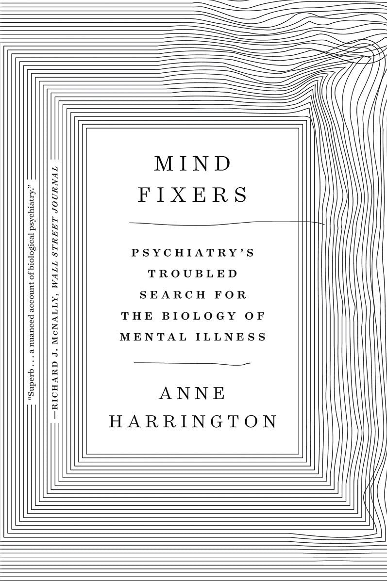 Mind Fixers: Psychiatry's Troubled Search for the Biology of Mental Illness