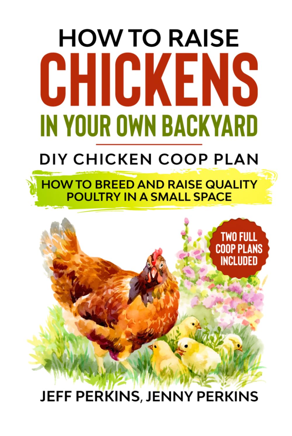 How to Raise Chickens in your own Backyard: DIY Chicken Coop Plan - How to Breed and Raise Quality Poultry in a Small Space