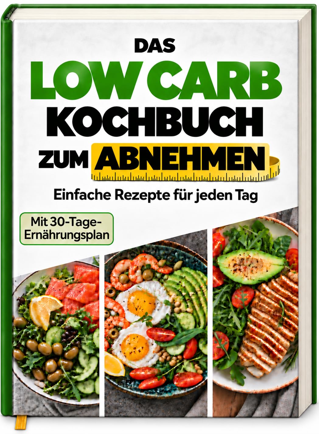 Das Low Carb Kochbuch zum Abnehmen: Lecker essen und Kohlenhydrate reduzieren | Mit einfachen Rezepten & 30-Tage-Ernährungsplan