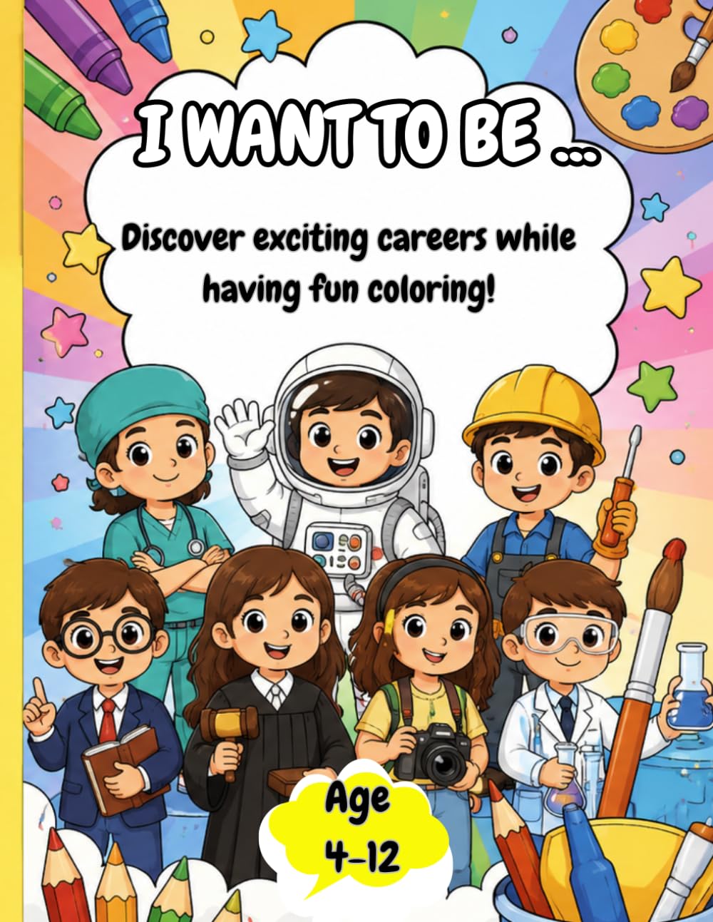 I WANT TO BE ... -Choose your Career: A Fun Coloring Book for Kids Ages 4-12 (30 Pages of Jobs & Professions & Careers)