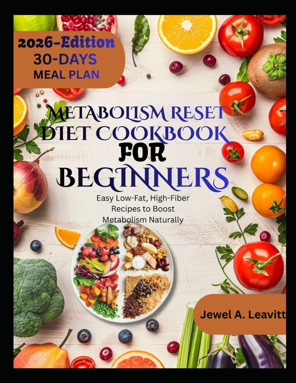 METABOLISM RESET DIET COOKBOOK FOR BEGINNERS: Easy Low-Fat, High-Fiber Recipes to Boost Metabolism Naturally
