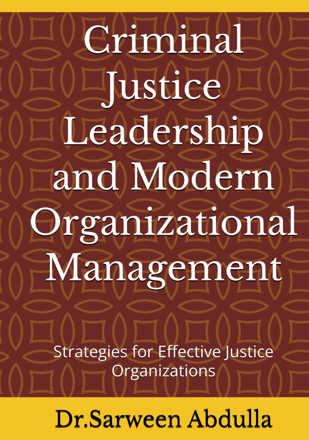 Criminal Justice Leadership and Modern Organizational Management: Strategies for Effective Justice Organizations