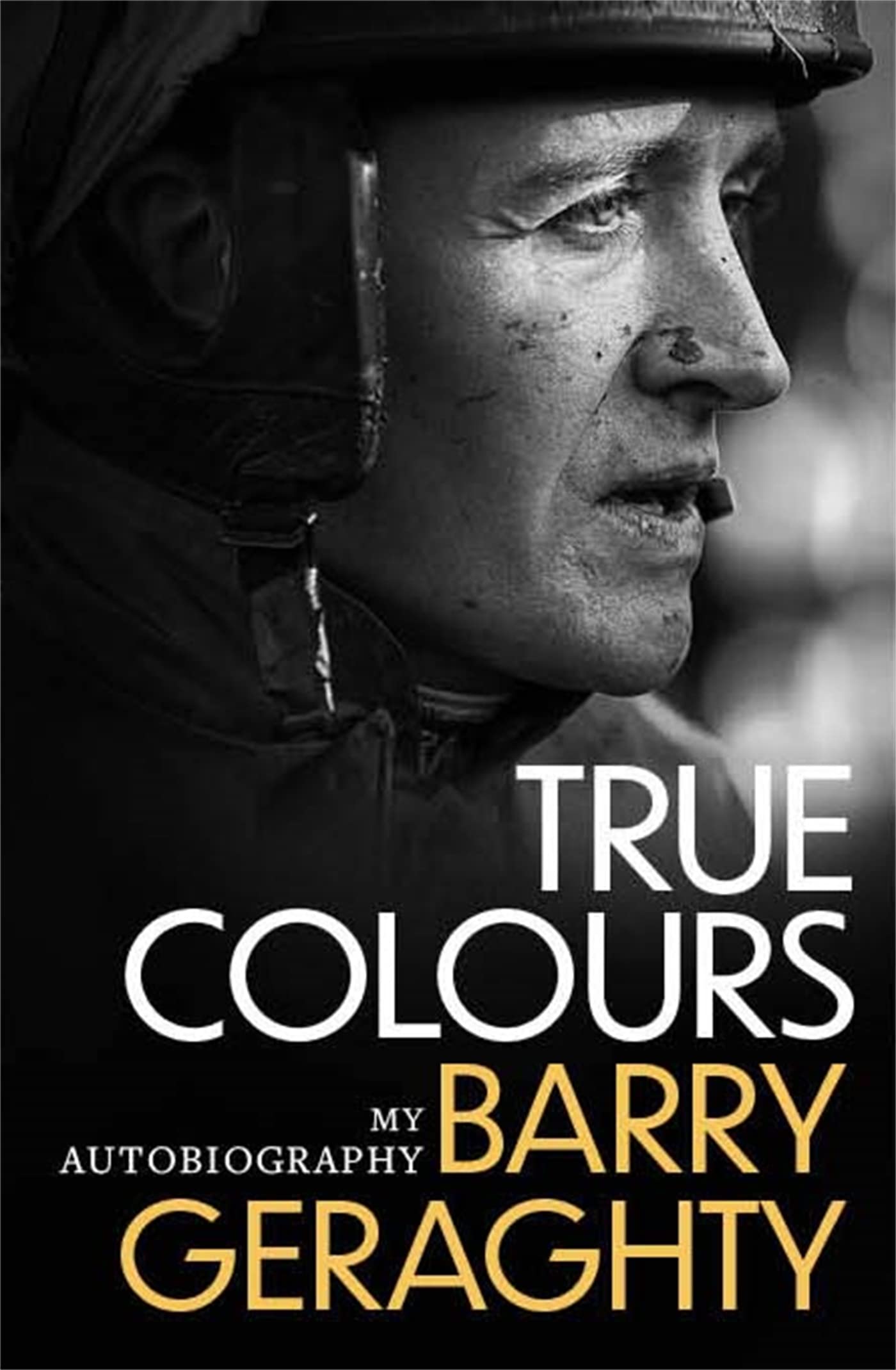 True Colours My Autobiography by Barry Geraghty (Paperback Book)
