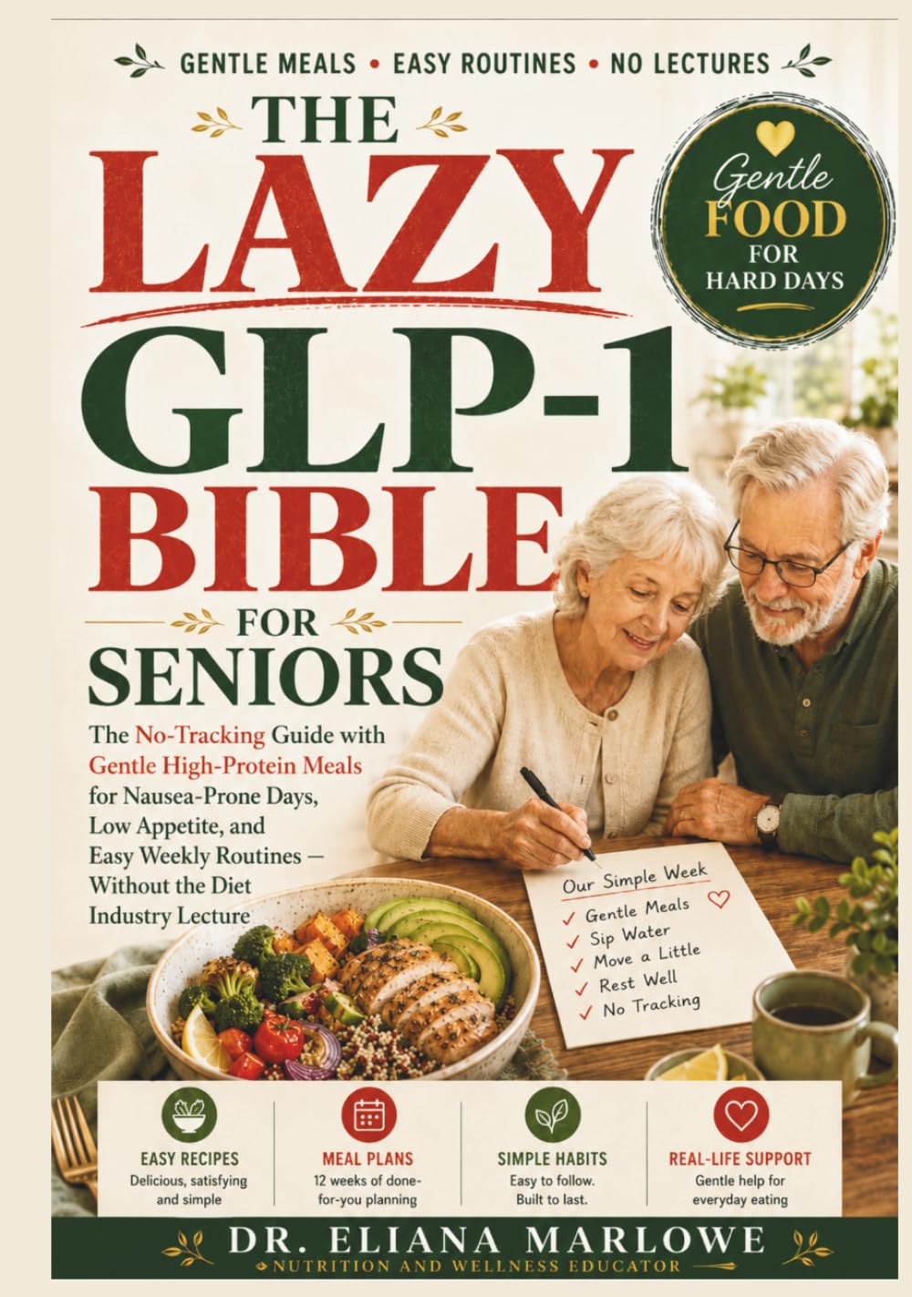 The Lazy Glp-1 Bible For Seniors: The No-tracking Guide With Gentle High-protein Meals For Nausea-prone Days, Low Appetite, And Easy Weekly Routines — Without The Diet Industry Lecture