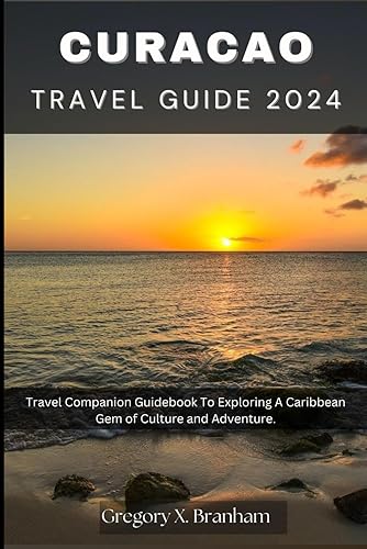 Curacao Travel Guide 2024: Travel Companion Guidebook To Exploring A Caribbean Gem of Culture and Adventure. (Travel_With_US)