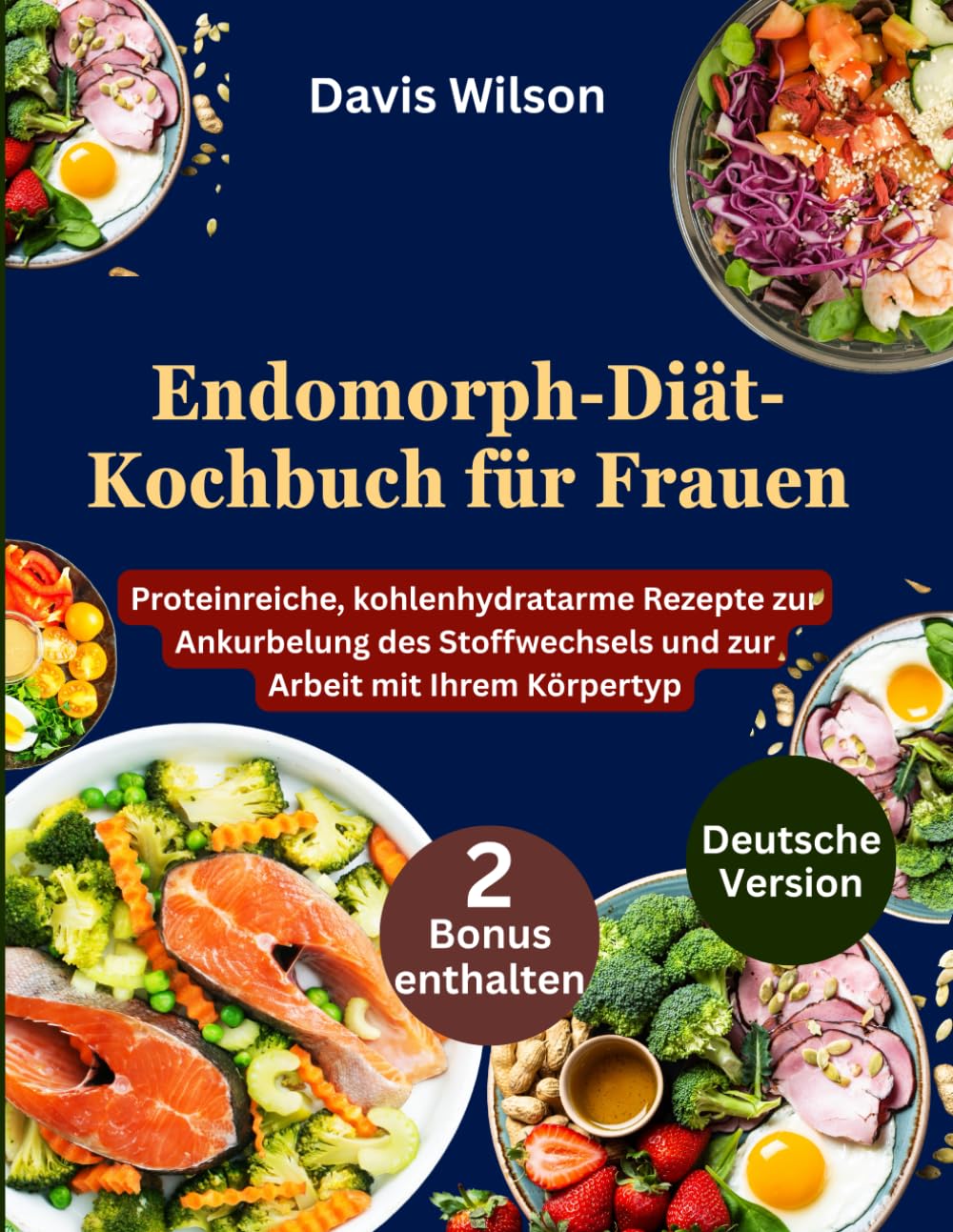 Endomorph-Diät-Kochbuch für Frauen: Proteinreiche, kohlenhydratarme Rezepte zur Ankurbelung des Stoffwechsels und zur Arbeit mit Ihrem Körpertyp