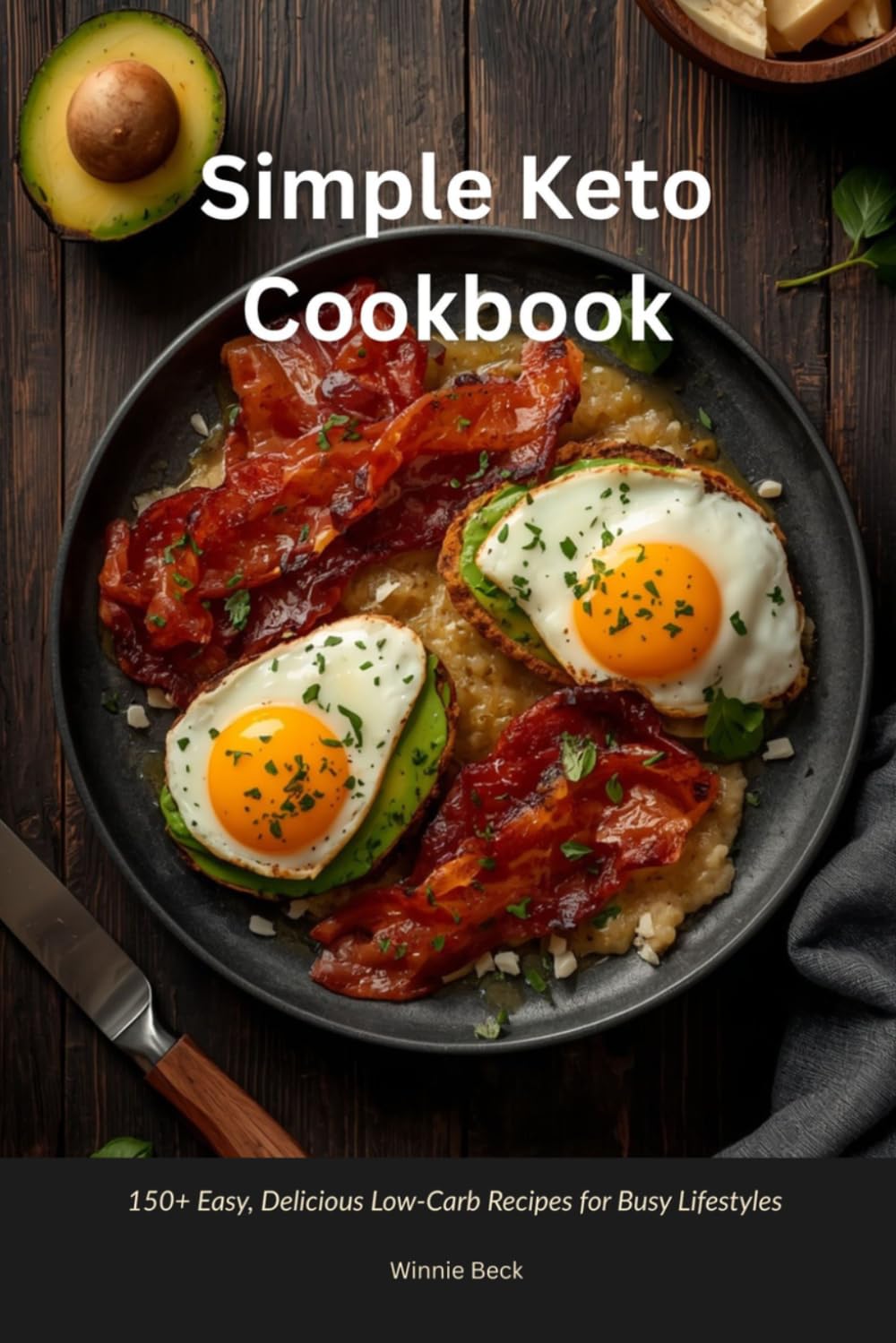Simple Keto Cookbook: 150+ Easy, Delicious Low-Carb Recipes for Busy Lifestyles