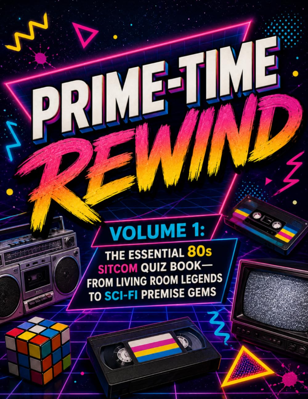 Prime-Time Rewind: The 80s Sitcom Quiz Book (Volume 1): Trivia Questions About Classic TV Families, Workplace Comedies, Sci-Fi Sitcoms, and Iconic Television Moments