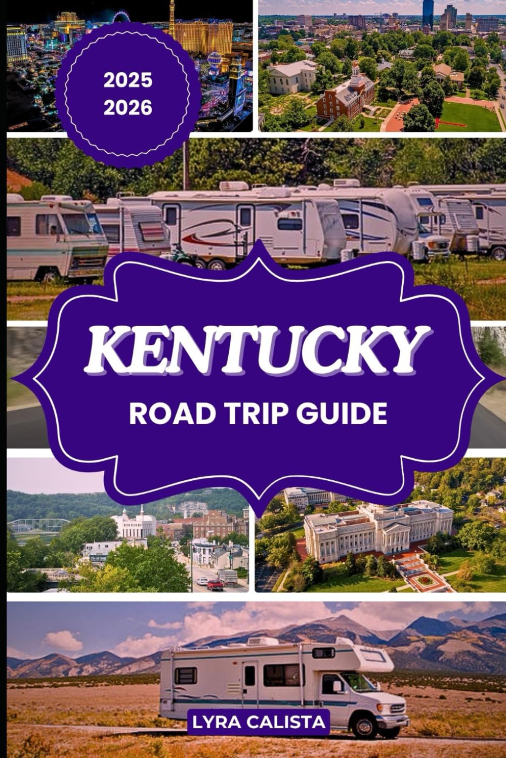 KENTUCKY ROAD TRIP GUIDE 2025-2026: A Thrilling Road Trip Blueprint through Kentucky’s Diverse Regions, Epic Landmarks, and Local Delights