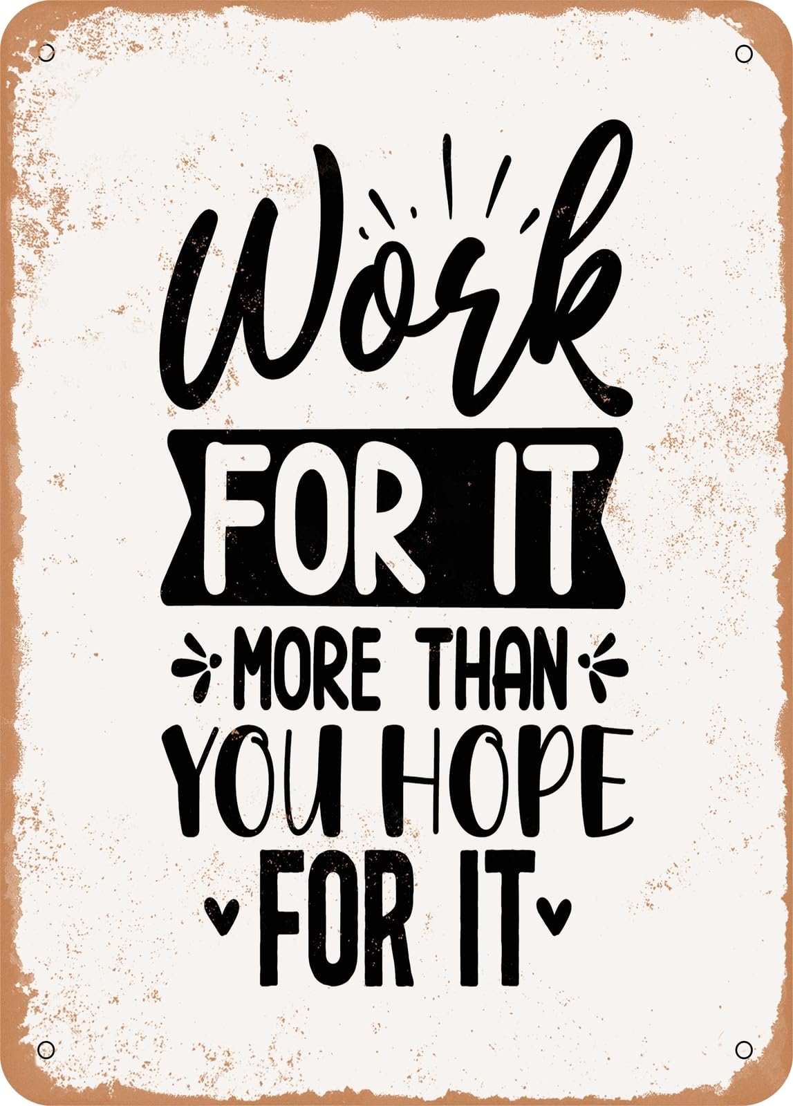 Miaomansenstore Metal Sign - Work For It More Than You Hope For It - Vintage Rusty Look Home Decor