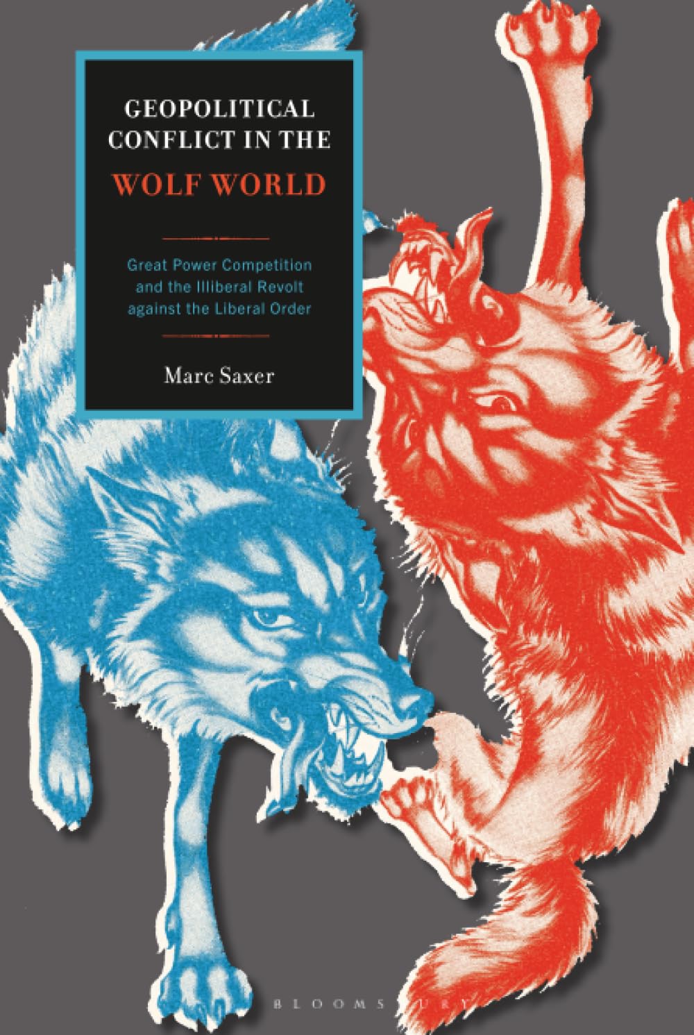 Geopolitical Conflict in the Wolf World: Great Power Competition and the Illiberal Revolt against the Liberal Order