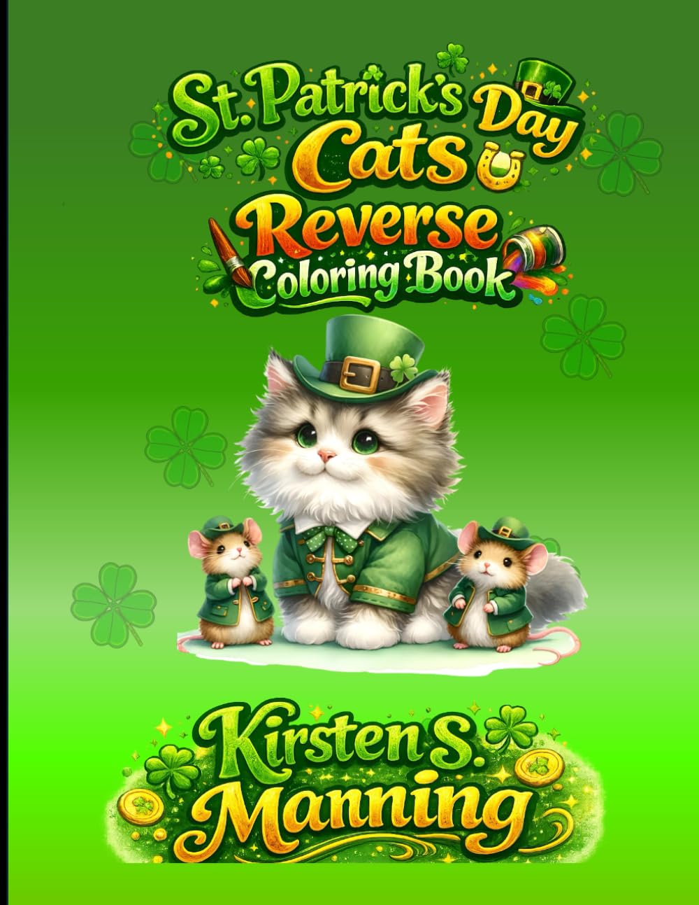 St. Patrick's Day Cats Reverse Coloring Book: Purr-fectly Lucky Art for St. Patrick’s Day (Seasonal Reverse Coloring Books)