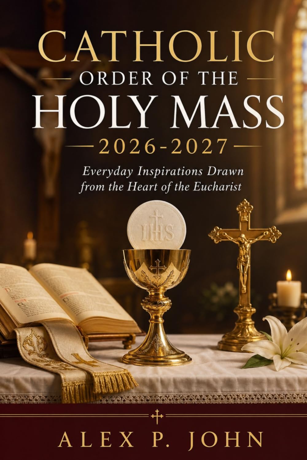 CATHOLIC ORDER OF THE HOLY MASS 2026-2027: Everyday Inspirations Drawn from the Heart of the Eucharist