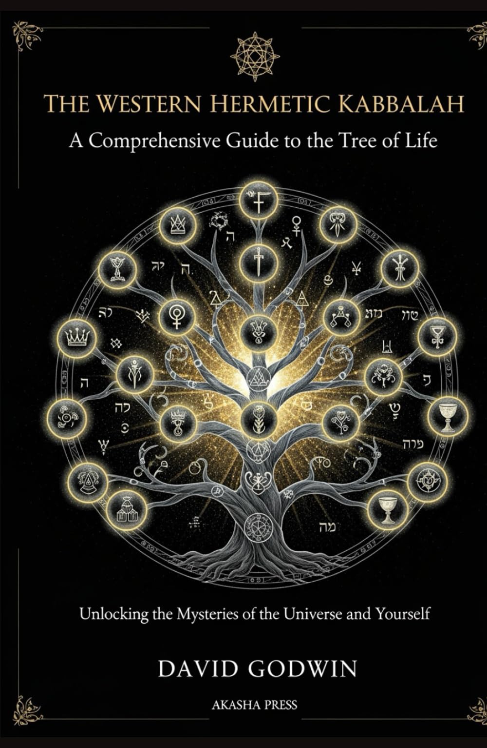 The Western Hermetic Kabbalah: A Comprehensive Guide to the Tree of Life: Unlocking the Mysteries of the Universe and Yourself (The Western Esoteric Tradition: Studies in Ancient Mystery Arts)