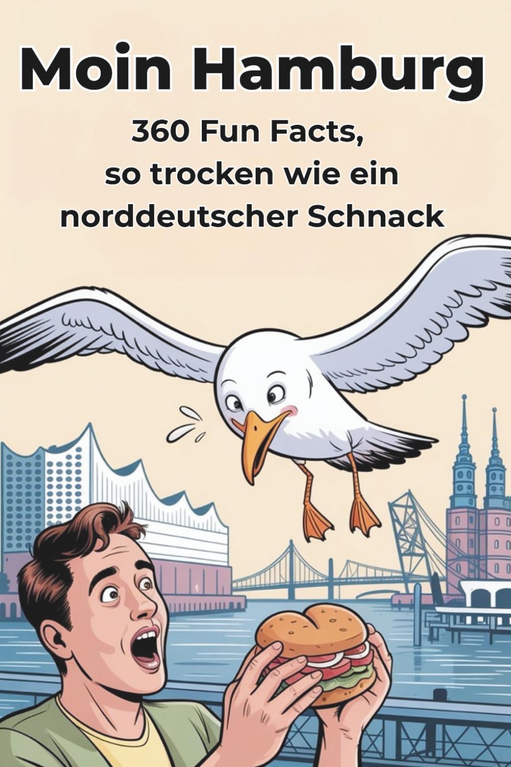 Moin Hamburg - 360 Fun Facts über die Hansestadt, so trocken wie ein norddeutscher Schnack: Trockener norddeutscher Humor, echte Hamburg-Momente und ... die Stadt lieben oder neu entdecken wollen