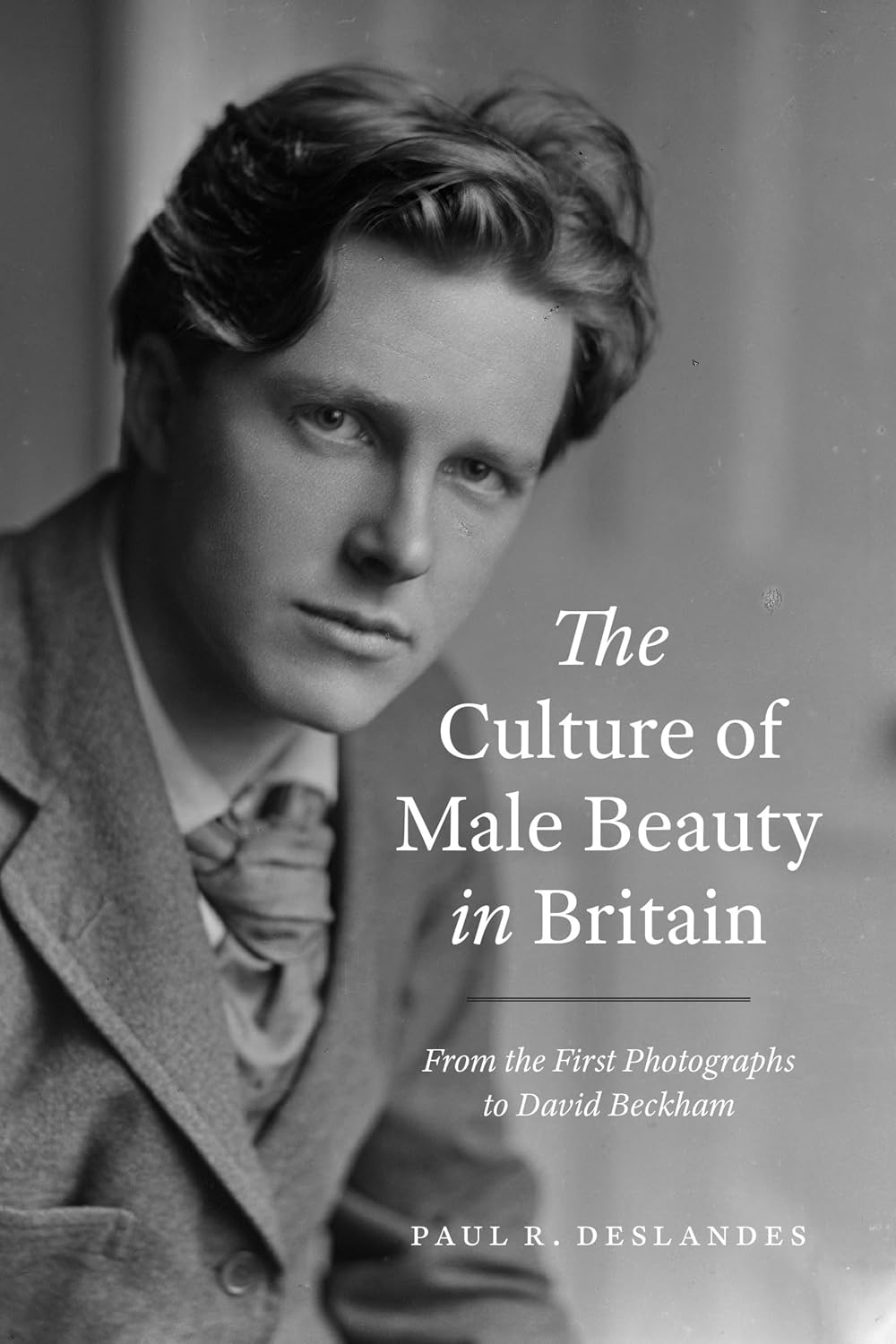 The Culture of Male Beauty in Britain: From the First Photographs to David Beckham